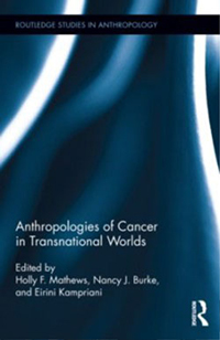 Anthropologies of Cancer in Transnational Worlds - Mathews, Burke, Kampriani